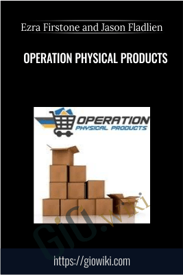 Operation Physical Products  – Ezra Firstone and Jason Fladlien