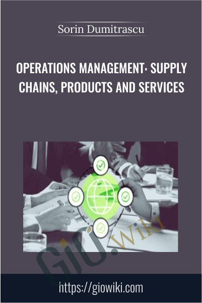 Operations Management: Supply Chains, Products and Services - Sorin Dumitrascu