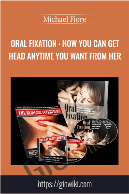 Oral Fixation: How You Can Get Head Anytime You Want From Her - Michael Fiore