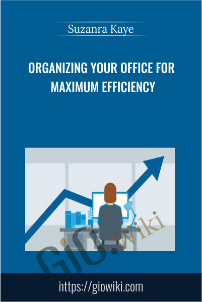 Organizing Your Office for Maximum Efficiency - Suzanra Kaye