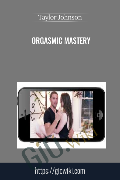 Orgasmic Mastery - Taylor Johnson