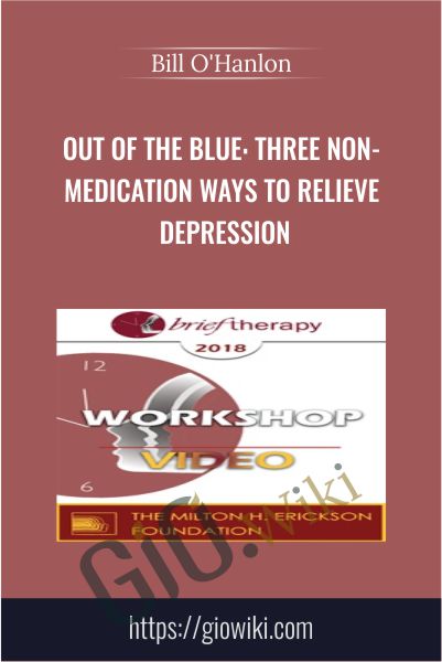 Out of the Blue: Three Non-Medication Ways to Relieve Depression - Bill O'Hanlon
