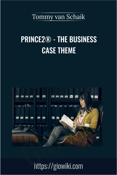 PRINCE2® - The Business Case Theme - Tommy van Schaik