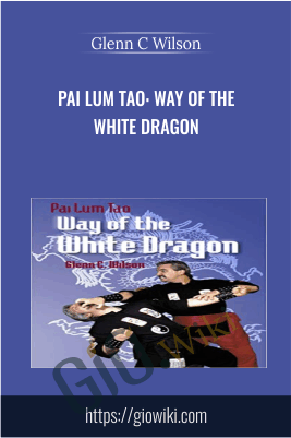 Pai Lum Tao: Way of the White Dragon -  Glenn C Wilson