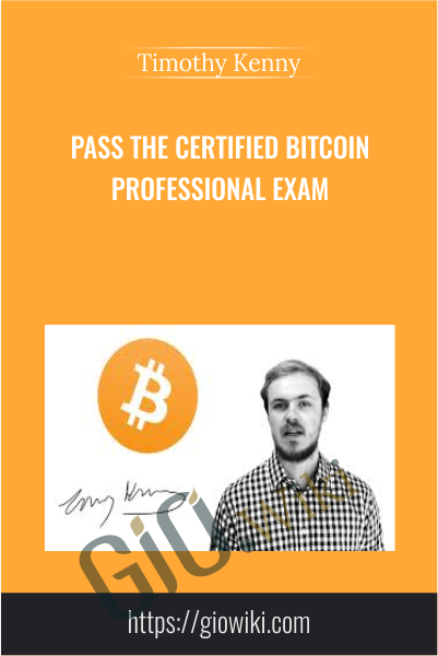 Pass the Certified Bitcoin Professional Exam - Timothy Kenny