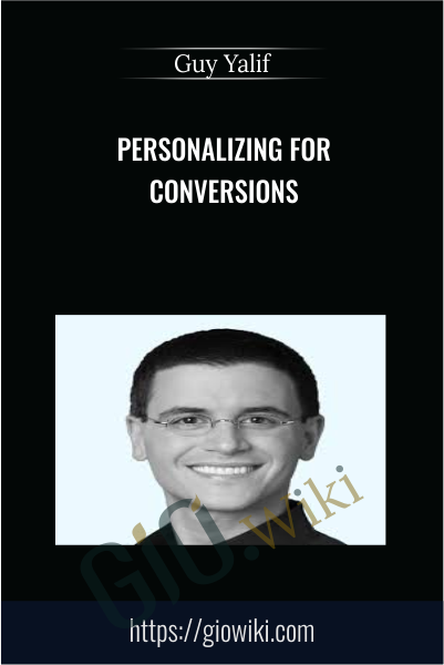 Personalizing for Conversions - Guy Yalif