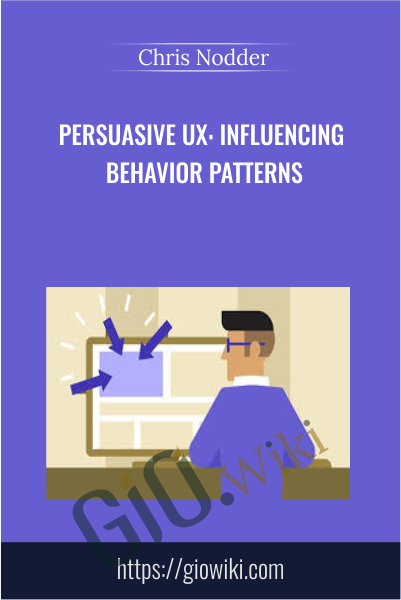 Persuasive UX: Influencing Behavior Patterns - Chris Nodder