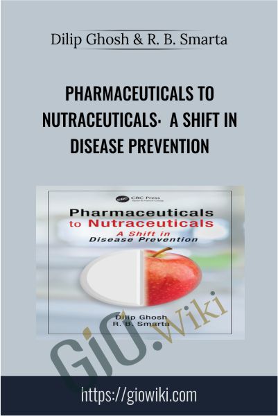 Pharmaceuticals to Nutraceuticals:  A Shift in Disease Prevention - Dilip Ghosh & R. B. Smarta