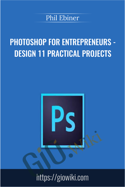 Photoshop for Entrepreneurs - Design 11 Practical Projects - Phil Ebiner