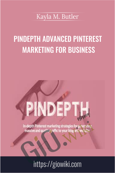 Pindepth Advanced Pinterest Marketing for Business - Kayla M. Butler