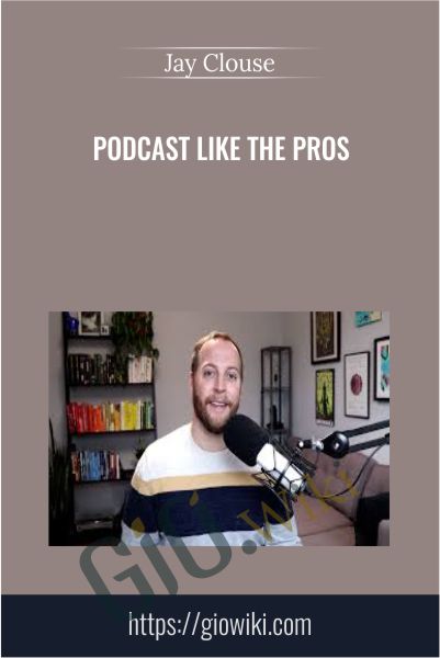 Podcast Like The Pros - Jay Clouse