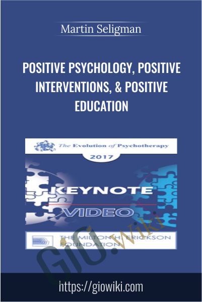 Positive Psychology, Positive Interventions, & Positive Education - Martin Seligman