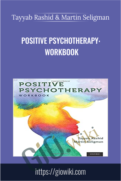 Positive Psychotherapy: Workbook - Tayyab Rashid & Martin Seligman