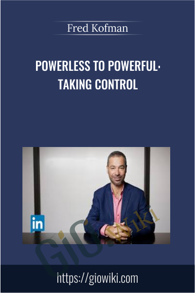 Powerless to Powerful: Taking Control - Fred Kofman