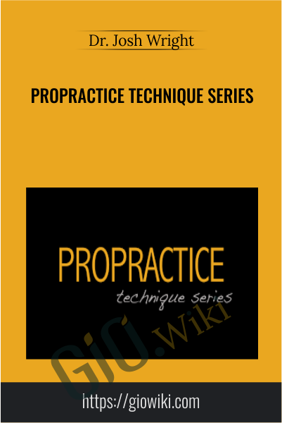 ProPractice Technique Series - Dr. Josh Wright