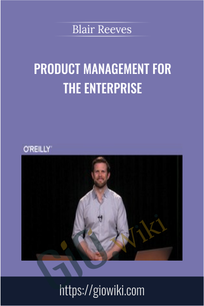 Product Management for the Enterprise - Blair Reeves