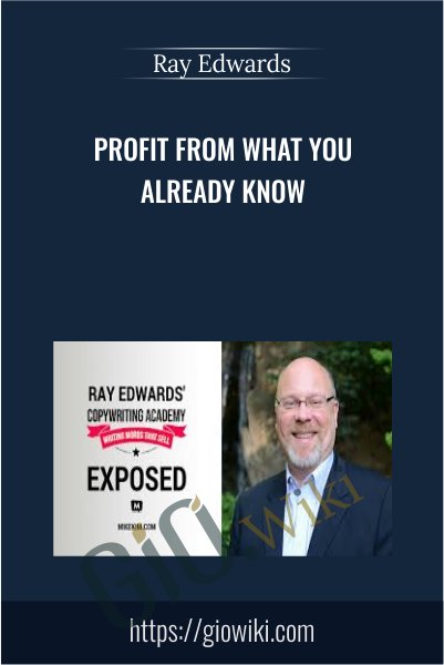 Profit From What You Already Know - Ray Edwards
