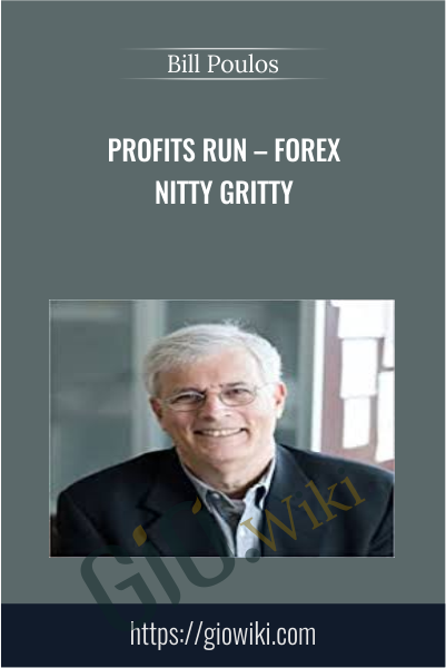 Profits Run – Forex Nitty Gritty - Bill Poulos