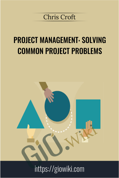 Project Management: Solving Common Project Problems - Chris Croft
