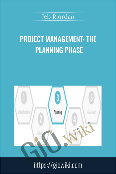 Project Management: The Planning Phase - Jeb Riordan