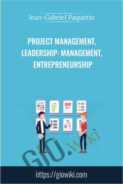 Project Management, Leadership: Management, Entrepreneurship - Jean-Gabriel Paquette
