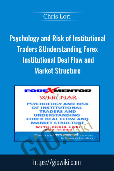 Psychology and Risk of Institutional Traders & Understanding Forex Institutional Deal Flow and Market Structure - Chris Lori