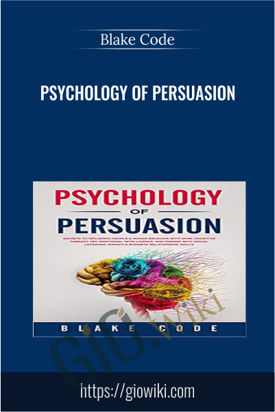Psychology of Persuasion - Blake Code