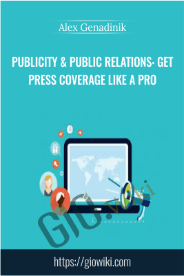 Publicity & Public Relations: Get Press Coverage Like A Pro - Alex Genadinik