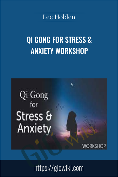 Qi Gong for Stress & Anxiety Workshop - Lee Holden