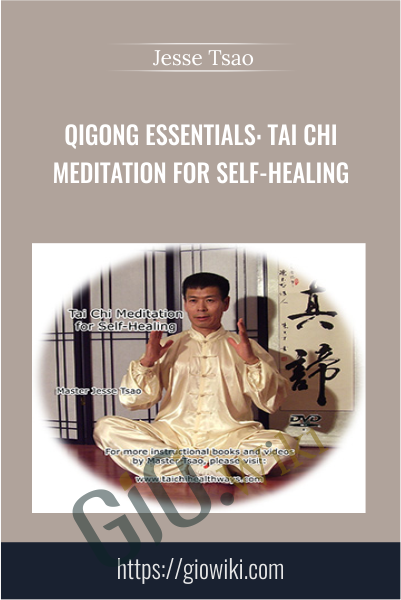 Qigong Essentials: Tai Chi Meditation for Self-Healing - Jesse Tsao
