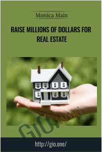 Raise Millions of Dollars for Real Estate - Monica Main
