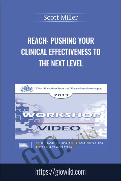 Reach: Pushing your Clinical Effectiveness to the Next Level - Scott Miller