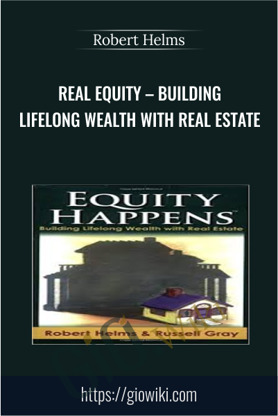 Real Equity – Building Lifelong Wealth with Real Estate - Robert Helms