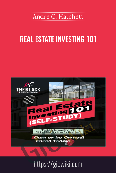 Real Estate Investing 101 - Andre C. Hatchett