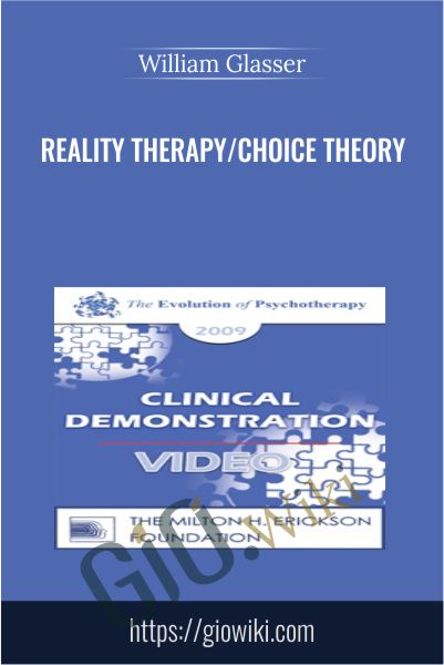 Reality Therapy/Choice Theory - William Glasser