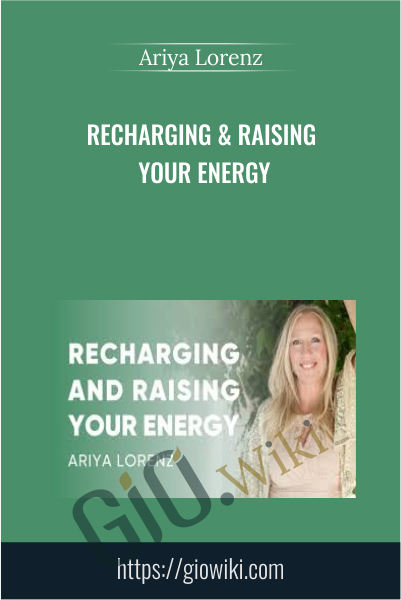 Recharging & Raising Your Energy - Ariya Lorenz