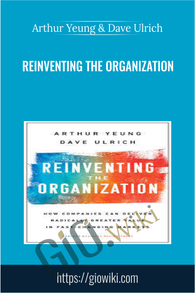 Reinventing the Organization - Arthur Yeung & Dave Ulrich