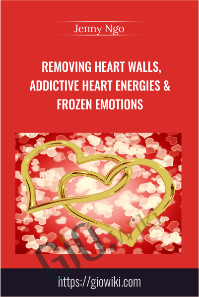Removing Heart Walls, Addictive Heart Energies & Frozen Emotions - Jenny Ngo