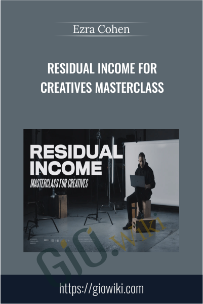 Residual Income for Creatives Masterclass - Ezra Cohen