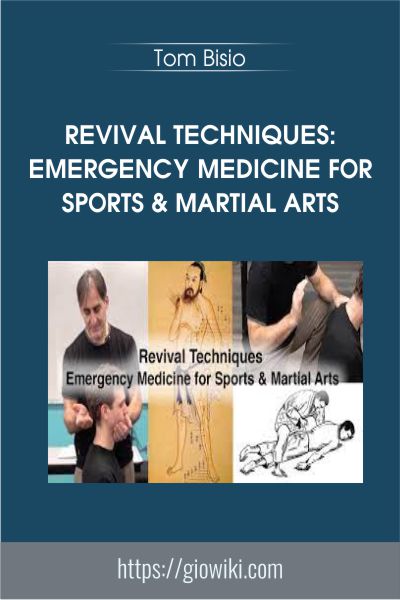 Revival Techniques: Emergency Medicine for Sports & Martial Arts - Tom Bisio