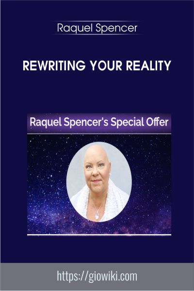 Rewriting Your Reality - Raquel Spencer