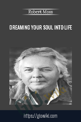 Dreaming Your Soul into Life – Robert Moss