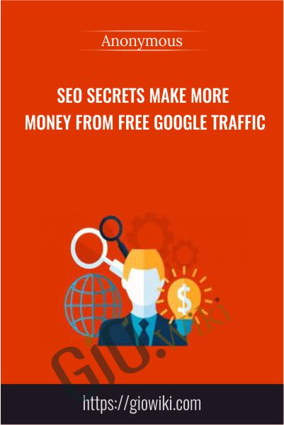 SEO Secrets Make More Money From FREE Google Traffic