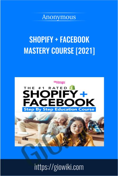 Shopify + Facebook  Mastery Course [2021]