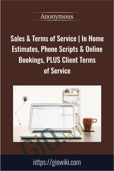 Sales & Terms of Service | In Home Estimates, Phone Scripts & Online Bookings, PLUS Client Terms of Service