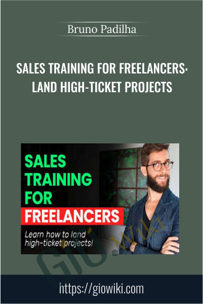 Sales Training for Freelancers: Land High-Ticket Projects - Bruno Padilha