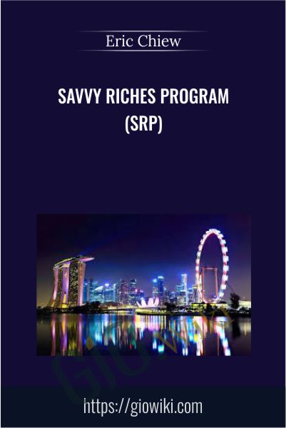 Savvy Riches Program (SRP) - Eric Chiew