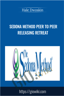 Sedona Method Peer to Peer Releasing Retreat - Hale Dwoskin