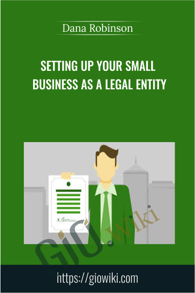 Setting Up Your Small Business as a Legal Entity - Dana Robinson