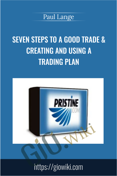 Seven Steps to a Good Trade & Creating and Using a Trading Plan - Pristine – Paul Lange